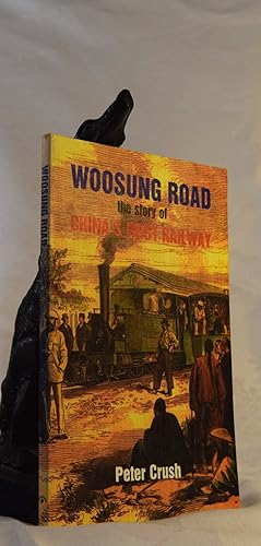 WOOSUNG ROAD. The Story of China's First Railway