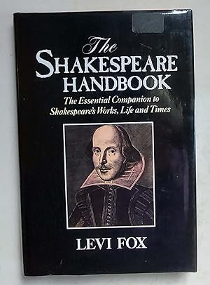 The Shakespeare Handbook: The Essential Companion to Shakespeare's Works, Life and Times