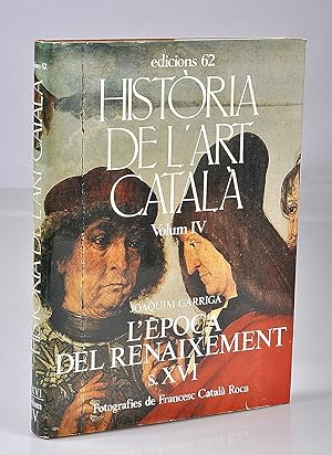 Historia de l'Art Catala. Vol.IV: l'Epoca del Renaixement s.XVI.