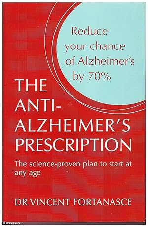 The Anti - Alzheimer's Prescription: The Science Proven Plan to Start at Any Age