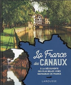 la France des canaux : à la découverte des plus belles voies navigables de France