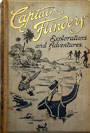Mathew Flinders Or How We Have Australia: Being The True Story Of Captain Flinders' Explorations ...