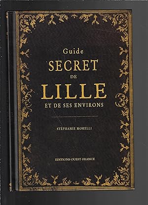 Guide secret de Lille et ses environs (TOURISME - GUIDES SECRETS) (French Edition)