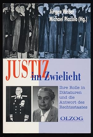 Justiz im Zwielicht : Ihre Rolle in Diktaturen und die Antwort des Rechtsstaates. Michael Piazolo...