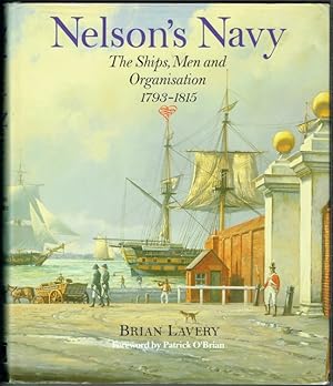 Nelson's Navy: The Ships, Men And Organisation, 1793-1815
