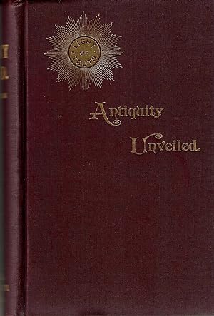 Antiquity Unveiled; Ancient Voices From the Spirit Realms Disclose the Most Startling Revelations...