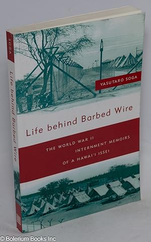Life behind Barbed Wire: The World War II Internment Memoirs of a Hawai'i Issei