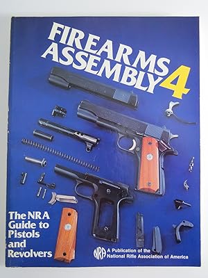 FIREARMS ASSEMBLY 4 The NRA Guide to Pistols and Revolvers