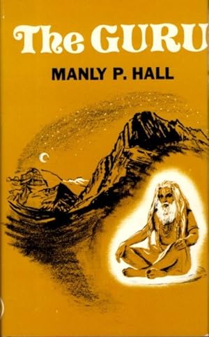 THE GURU: By His Disciple, The Way Of The East as Told to Manly Palmer Hall