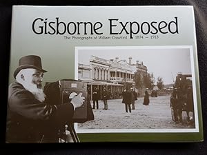 Gisborne Exposed. The Photographs of William Crawford 1874 - 1913