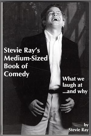 Stevie Ray's Medium-Sized Book of Comedy : What We Laugh At. and Why
