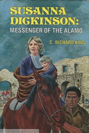 Susanna Dickinson: Messenger of the Alamo