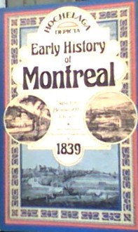Hochelaga Depicta or the Early History of Montreal