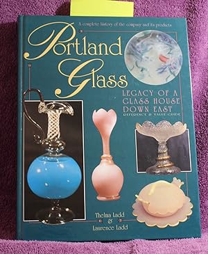 Portland Glass: Legacy of a Glass House Down East, Reference & Value Guide. A complete history of...