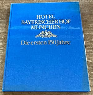 Hotel Bayerischer Hof Munchen: Die ersten 150 Jahre
