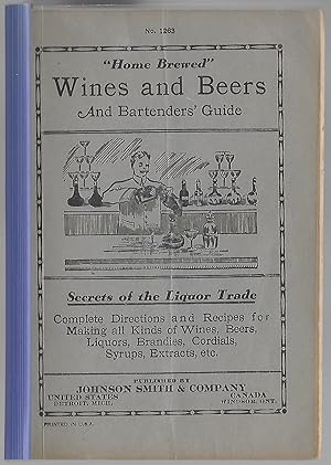 Home Brewed Wines and Beers and Bartenders' Guide no. 1263 Secrets of the Liquor Trade: Complete ...