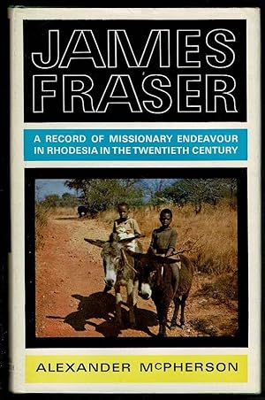 James Fraser: A Record of Missionary Endeavour in Rhodesia in the Twentieth Century