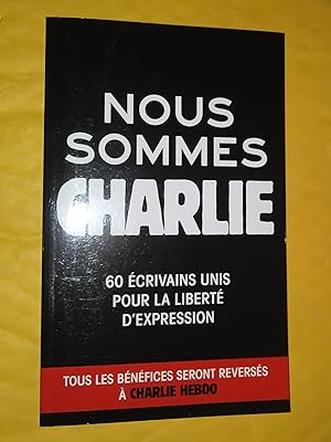 Nous sommes Charlie: 60 écrivains unis pour la liberté d'expression