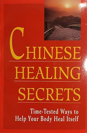 Chinese Healing Secrets: Time Tested Ways to Help Your Body Heal Itself