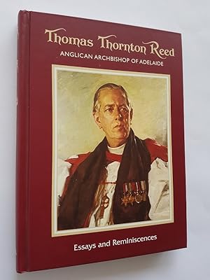 Thomas Thornton Reed - Anglican Archbishop of Adelaide : Essays and Reminiscences