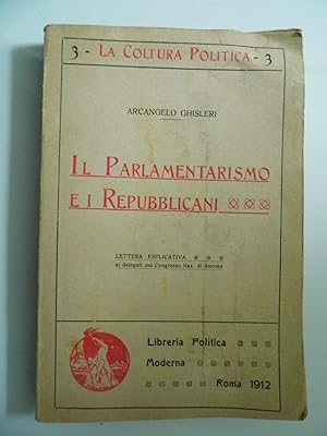3 - La Coltura Politica, Il Parlamentarismo e i Repubblicani. Lettera esplicativa ai delegati del...