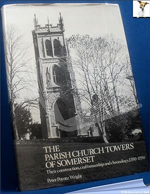 The Parish Church Towers of Somerset: Their Construction, Craftsmanship and Chronology 1350-1550
