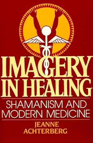 Imagery in Healing: Shamanism and Modern Medicine