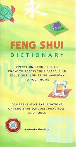 Feng Shui Dictionary : Everything You Need to Know to Assess Your Space, Find Solutions, and Brin...