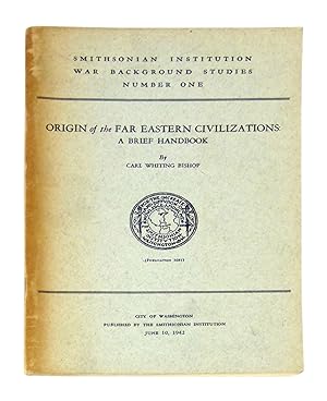 Origin of the Far Eastern Civilizations: A Brief Handbook (Smithsonian Institution War Background...