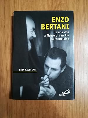 Enzo Bertani : la mia vita a fianco di san Pio da Pietrelcina