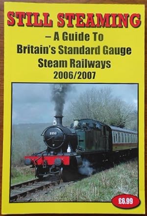 Still Steaming 2006-2007: A Guide to Britain's Standard Gauge Steam Railways
