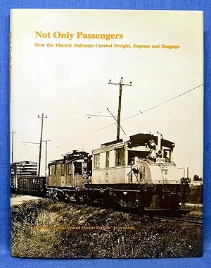 Not Only Passengers: How the Electric Railways Carried Freight, Express, and Baggage (CERA Bullet...