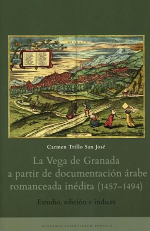 La Vega de Granada a partir de documentacion arabe romanceada inedita (1457-1494). Estudio, edici...