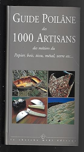 Guide Poilâne des 1000 artisans des métiers du papier, du tissu, du bois, du métal, etc .