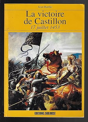 La victoire de Castillon : 17 Juillet 1453