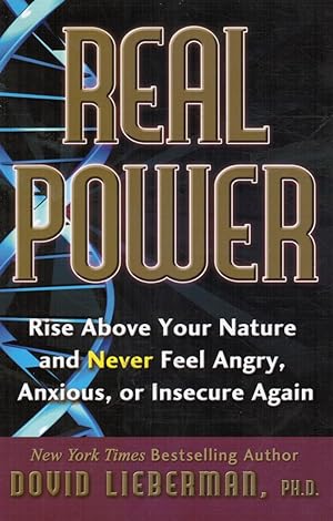 REAL POWER: Rise Above Your Nature and Stop Feeling Angry, Anxious, or Insecure