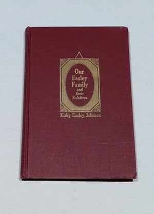Our Easley Family and Their Relatives 1963 First Edition