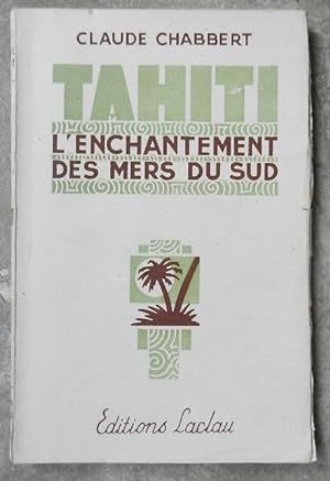 Tahiti. L'enchantement des Mers du Sud.