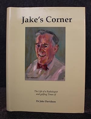 Jake's Corner the Life of a Radiologist and Golfing Times of Dr John K 'Jake' Davidson