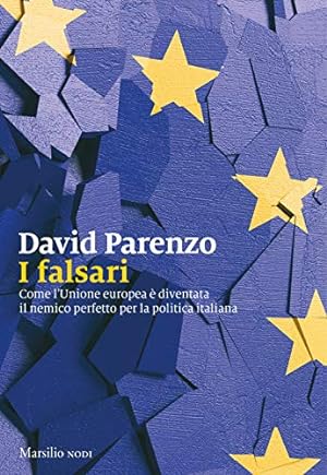 I falsari. Come l'Unione europea è diventata il nemico perfetto per la politica italiana