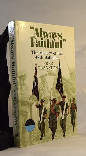 ALWAYS FAITHFUL. The History of The 49th Battalion 1916-1982