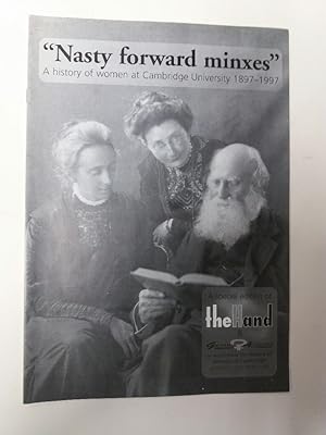 Nasty Forward Minxes. A History of Women at Cambridge University 1897 - 1997. A Special Edition o...