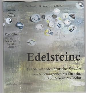 Edelsteine: 121 Sternstunden deutscher Sprache vom Nibelungenlied bis Einstein, von Mozart bis Lo...