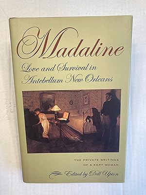 Madaline: Love and Survival in Antebellum New Orleans. The Private Writings of A Kept Woman.