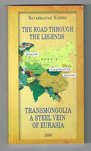 The Road Through the Legends: Transmongolia, A Steel Vein of Eurasia