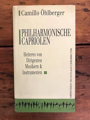 Philharmonische Capriolen: Heiteres von Dirigenten, Musikern und Instrumenten