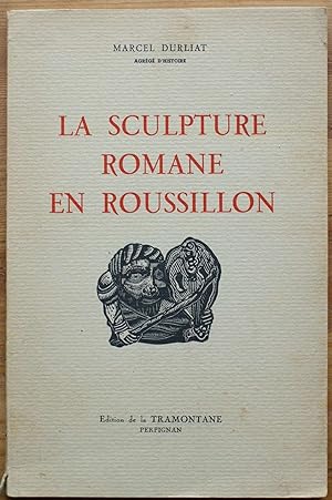 La sculpture romane en Roussillon - Tome IV - Le maître de Cabestany, Coustouges, Le monastir Del...
