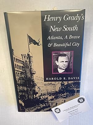 Henry Grady's New South Atlanta, A Brave and Beautiful City.