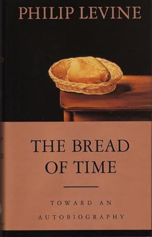 THE BREAD OF TIME: TOWARD AN AUTOBIOGRAPHY