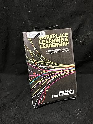 Workplace Learning & Leadership: A Handbook for Library and Nonprofit Trainers